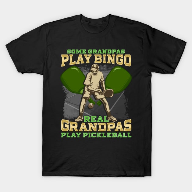 Some Grandpas Play Bingo Real Grandpas Play Pickleball T-Shirt by E